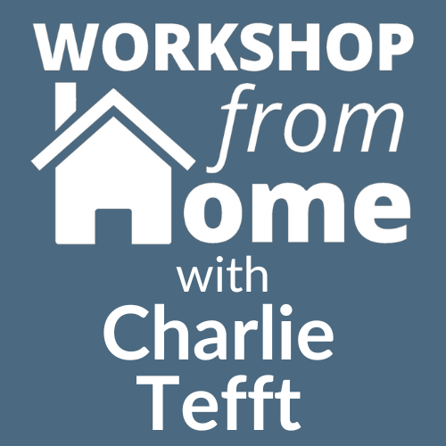 Graphic that says Workshop from Home with Charlie Tefft